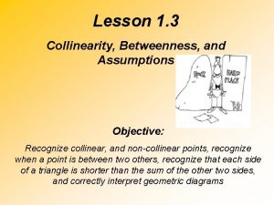 Lesson 1 3 Collinearity Betweenness and Assumptions Objective