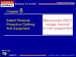 HAZARDOUS MATERIALS Managing The Incident Chapter Personal Protective