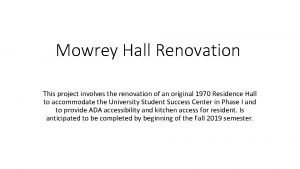 Mowrey Hall Renovation This project involves the renovation