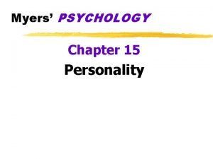 Myers PSYCHOLOGY Chapter 15 Personality What is Personality