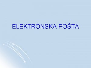 ELEKTRONSKA POTA Email l l l najstariji najkorieniji