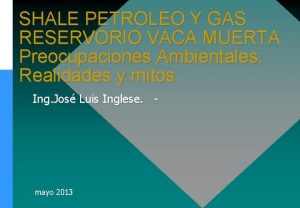 SHALE PETROLEO Y GAS RESERVORIO VACA MUERTA Preocupaciones