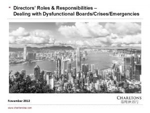 Directors Roles Responsibilities Dealing with Dysfunctional BoardsCrisesEmergencies November