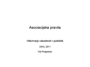 Asociacijska pravila Odkrivanje zakonitosti v podatkih UNG 2011