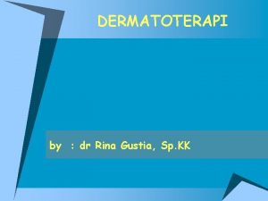DERMATOTERAPI by dr Rina Gustia Sp KK Pengobatan