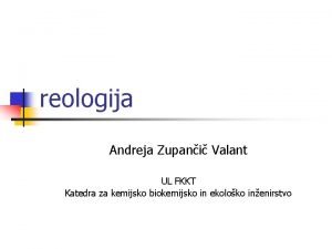 reologija Andreja Zupani Valant UL FKKT Katedra za