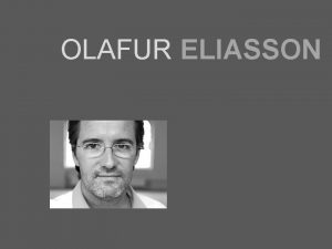 OLAFUR ELIASSON OLAFUR ELIASSON CONTEMPORARY CONCEPTUAL ARTIST BORN