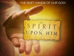 THE SOFT HANDS OF OUR GOD GOD IS