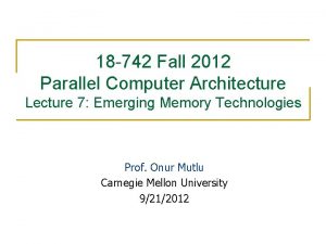 18 742 Fall 2012 Parallel Computer Architecture Lecture