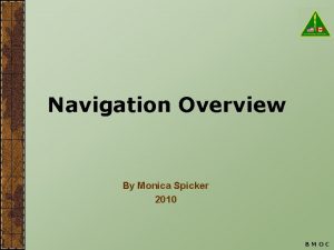 Navigation Overview By Monica Spicker 2010 BMOC Movement