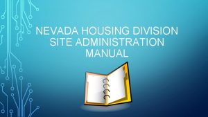 NEVADA HOUSING DIVISION SITE ADMINISTRATION MANUAL Manual Tabs