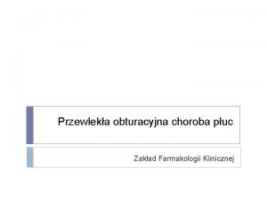 Przewleka obturacyjna choroba puc Zakad Farmakologii Klinicznej Ukad