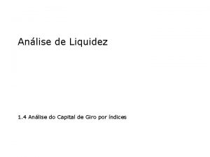 Anlise de Liquidez 1 4 Anlise do Capital