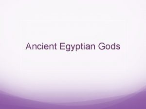 Ancient Egyptian Gods In ancient Egyptian times gods