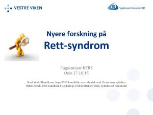 Nyere forskning p Rettsyndrom Fagseminar NFRS Oslo 17