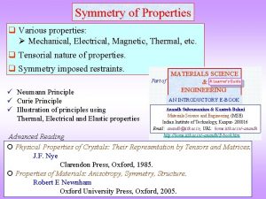 Symmetry of Properties q Various properties Mechanical Electrical