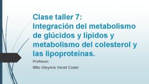 Clase taller 7 Integracin del metabolismo de glcidos