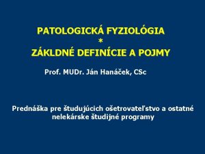 PATOLOGICK FYZIOLGIA ZKLDN DEFINCIE A POJMY Prof MUDr