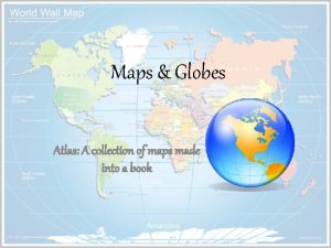 Maps Globes Atlas A collection of maps made