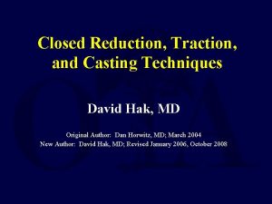 Closed Reduction Traction and Casting Techniques David Hak