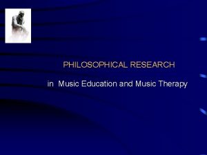 PHILOSOPHICAL RESEARCH in Music Education and Music Therapy
