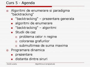 Curs 5 Agenda o o Algoritmi de enumerare
