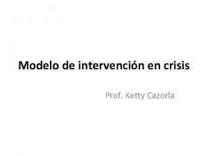 Modelo de intervencin en crisis Prof Ketty Cazorla