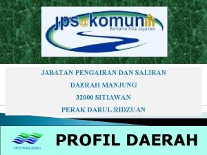 JABATAN PENGAIRAN DAN SALIRAN DAERAH MANJUNG 32000 SITIAWAN