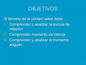 OBJETIVOS Al trmino de la unidad usted debe