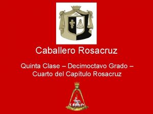 Caballero Rosacruz Quinta Clase Decimoctavo Grado Cuarto del