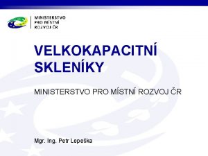 VELKOKAPACITN SKLENKY MINISTERSTVO PRO MSTN ROZVOJ R Mgr