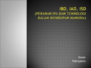 IBD IAD ISD PERANAN IPA DAN TEKNOLOGI DALAM