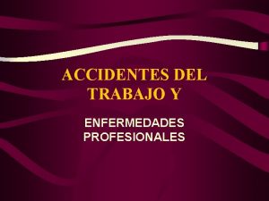 ACCIDENTES DEL TRABAJO Y ENFERMEDADES PROFESIONALES INTRODUCCION Qu