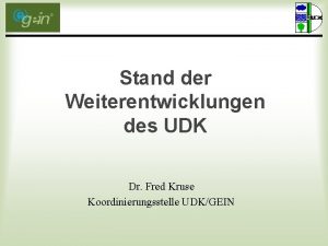 Stand der Weiterentwicklungen des UDK Dr Fred Kruse