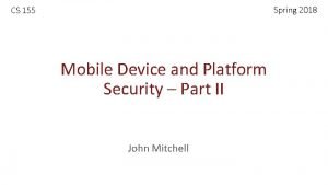 Spring 2018 CS 155 Mobile Device and Platform