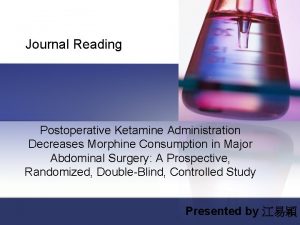 Journal Reading Postoperative Ketamine Administration Decreases Morphine Consumption
