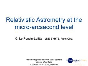 Relativistic Astrometry at the microarcsecond level C Le