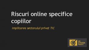 Riscuri online specifice copiilor Implicarea sectorului privat TIC