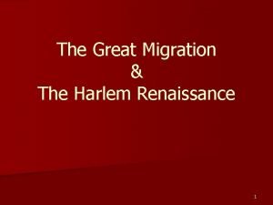 The Great Migration The Harlem Renaissance 1 What