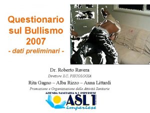 Questionario sul Bullismo 2007 dati preliminari Dr Roberto