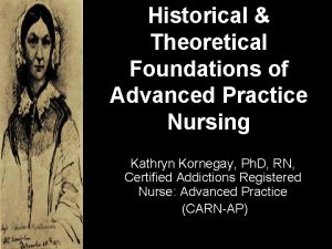 Historical Theoretical Foundations of Advanced Practice Nursing Kathryn