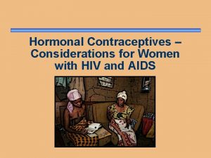 Hormonal Contraceptives Considerations for Women with HIV and