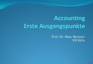 Accounting Erste Ausgangspunkte Prof Dr Marc Beutner FH