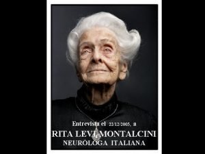 Entrevista el 22122005 a RITA LEVIMONTALCINI NEURLOGA ITALIANA