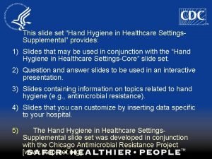 This slide set Hand Hygiene in Healthcare Settings