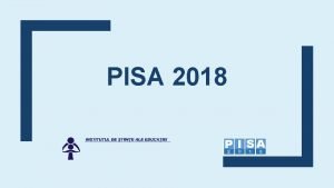 PISA 2018 Despre PISA Programul pentru Evaluarea Internaional