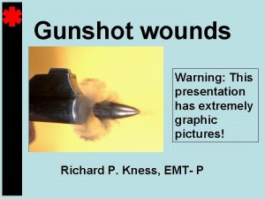 Graphic gunshot wounds