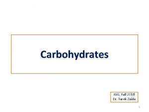 Carbohydrates IUG Fall 2018 Dr Tarek Zaida 1