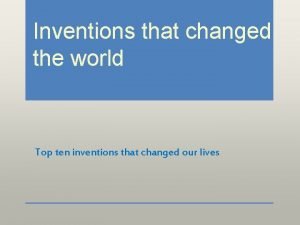 Inventions that changed the world Top ten inventions
