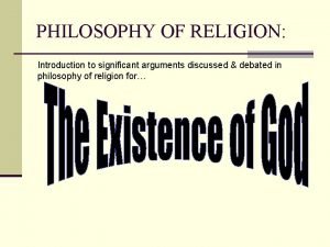PHILOSOPHY OF RELIGION Introduction to significant arguments discussed